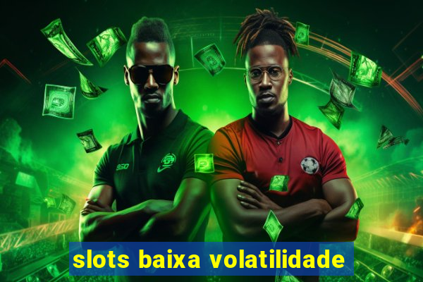 slots baixa volatilidade