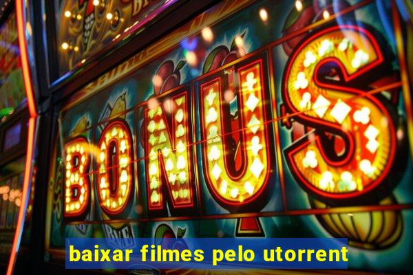 baixar filmes pelo utorrent