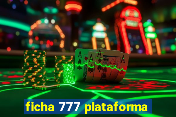 ficha 777 plataforma