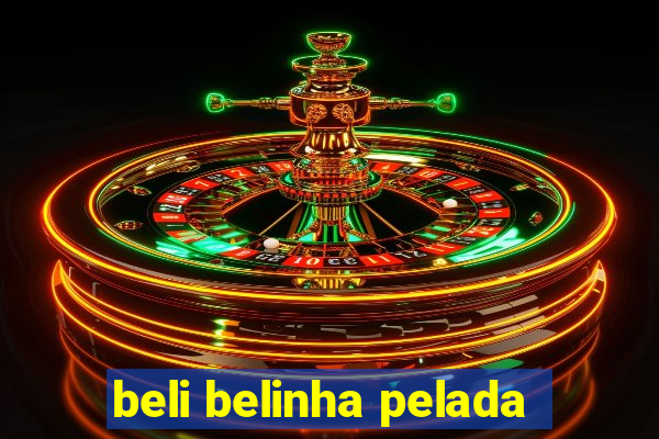 beli belinha pelada