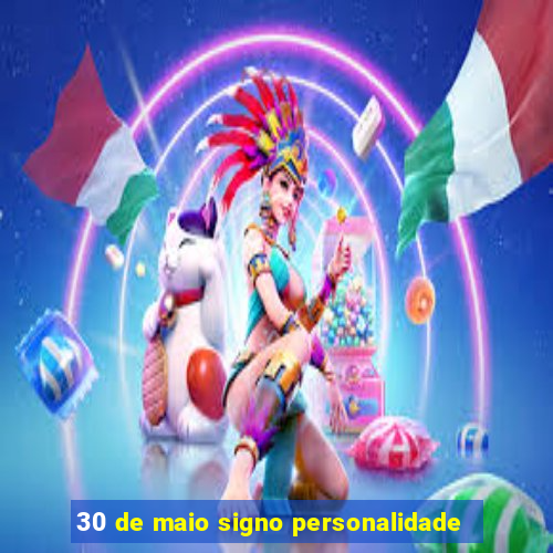 30 de maio signo personalidade