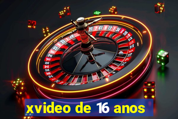 xvideo de 16 anos