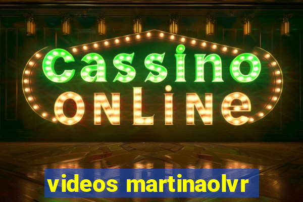 videos martinaolvr