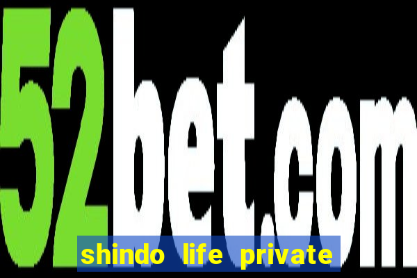 shindo life private server codes