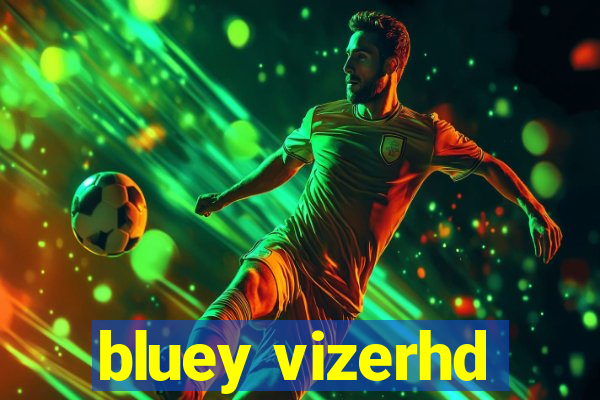 bluey vizerhd