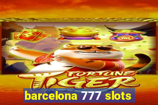 barcelona 777 slots