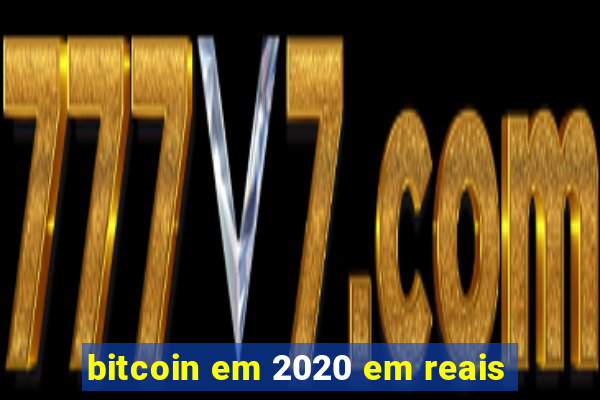 bitcoin em 2020 em reais