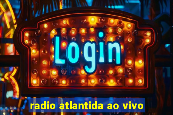 radio atlantida ao vivo