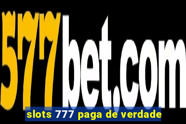 slots 777 paga de verdade