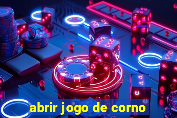 abrir jogo de corno