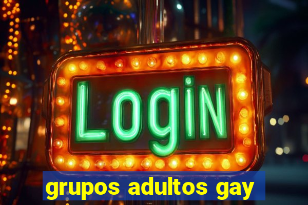 grupos adultos gay