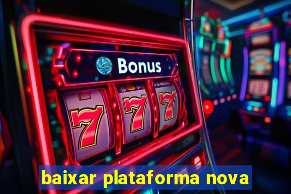 baixar plataforma nova