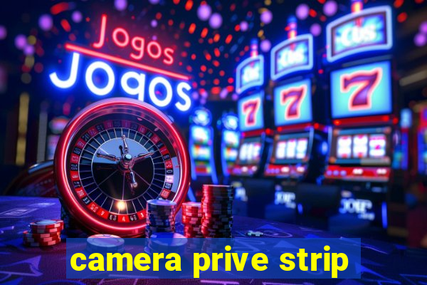 camera prive strip