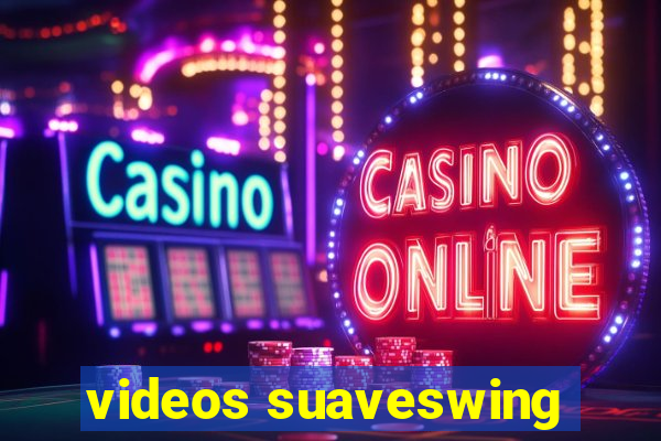 videos suaveswing