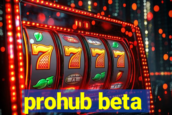 prohub beta