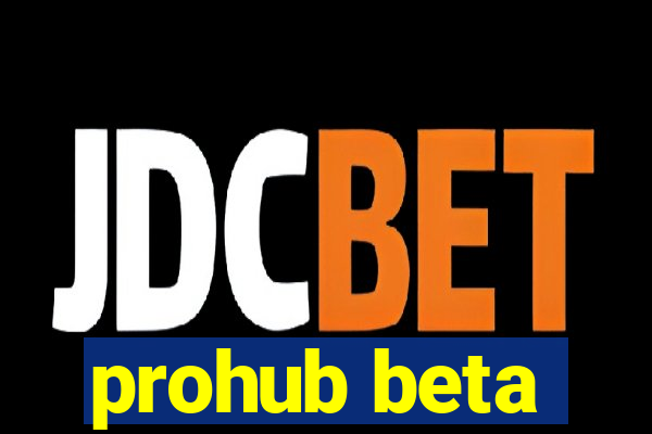 prohub beta