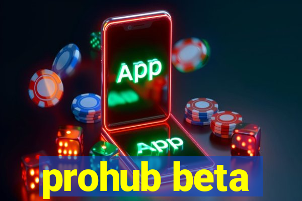 prohub beta