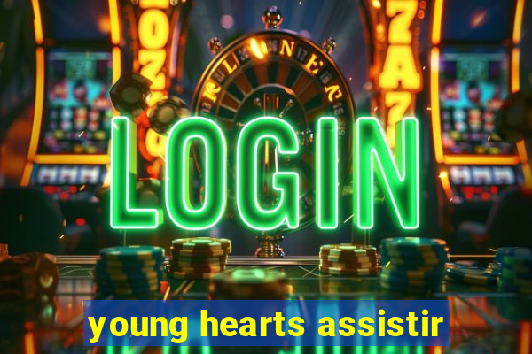 young hearts assistir