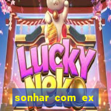 sonhar com ex namorado no jogo do bicho