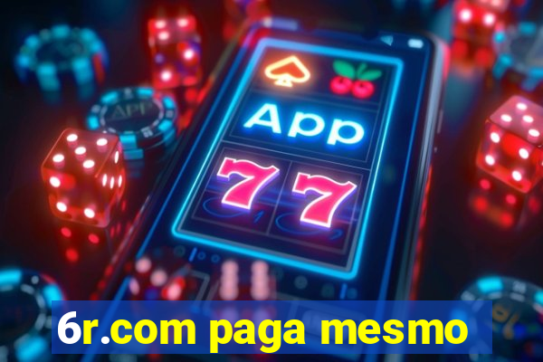 6r.com paga mesmo