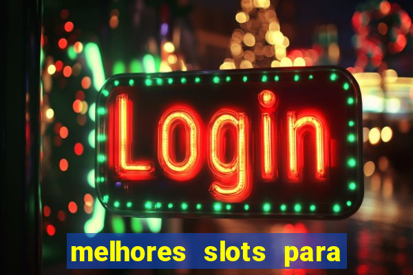 melhores slots para ganhar dinheiro