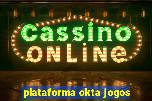 plataforma okta jogos