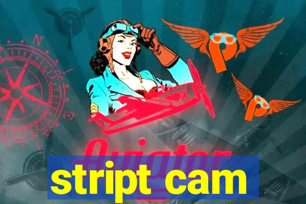 stript cam