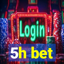 5h bet