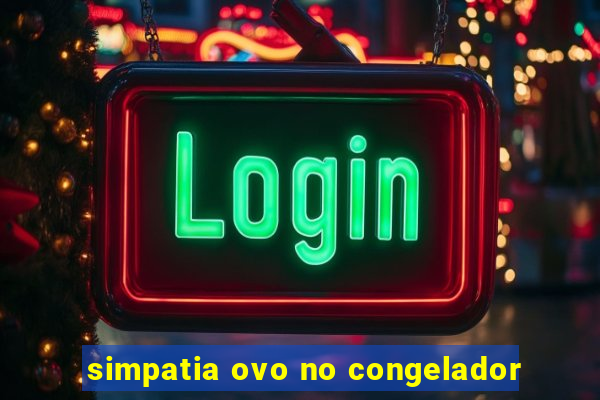 simpatia ovo no congelador