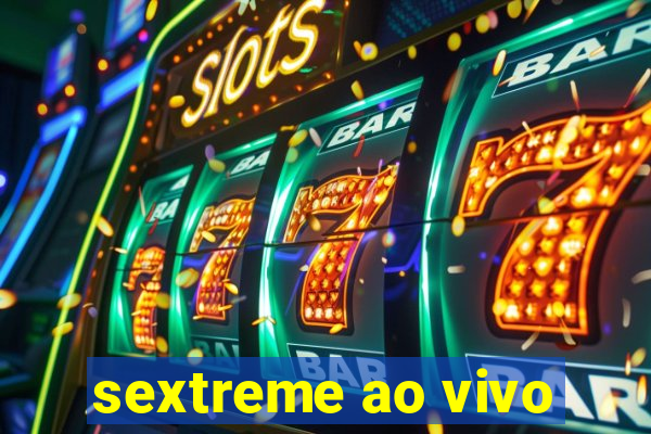 sextreme ao vivo