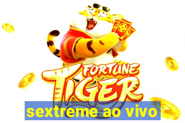 sextreme ao vivo