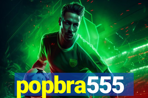 popbra555