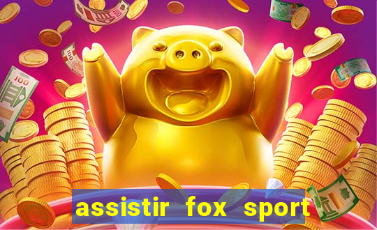 assistir fox sport futebol tv