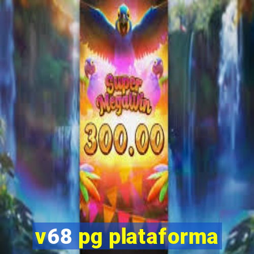 v68 pg plataforma