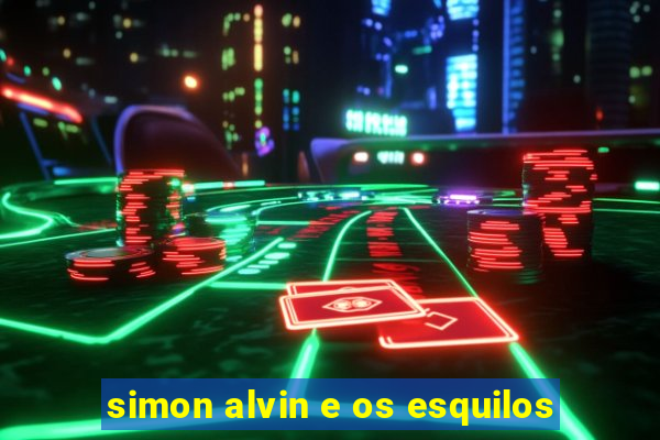 simon alvin e os esquilos