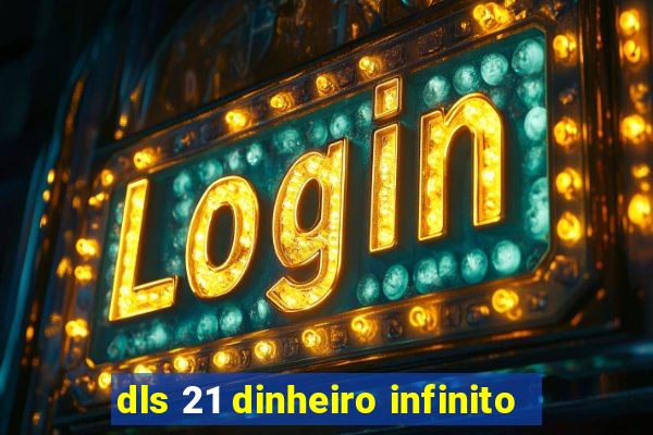 dls 21 dinheiro infinito