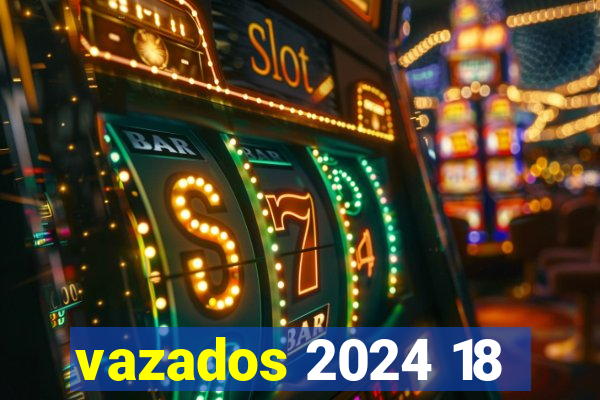 vazados 2024 18