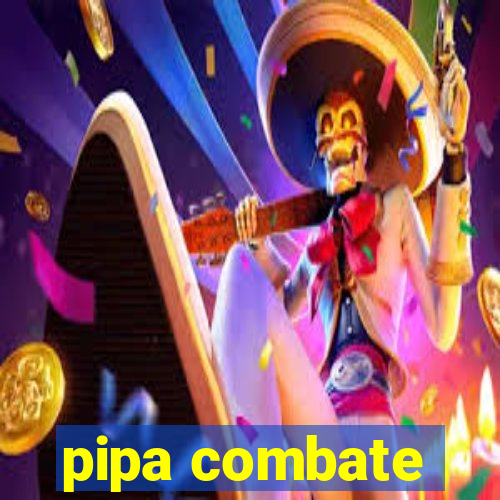 pipa combate