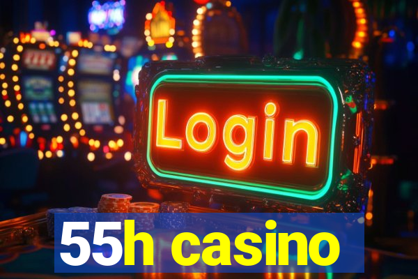 55h casino