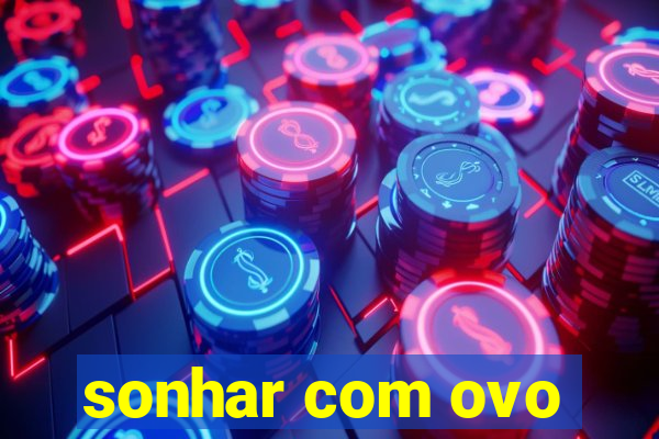 sonhar com ovo