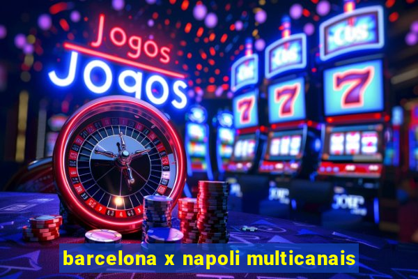 barcelona x napoli multicanais