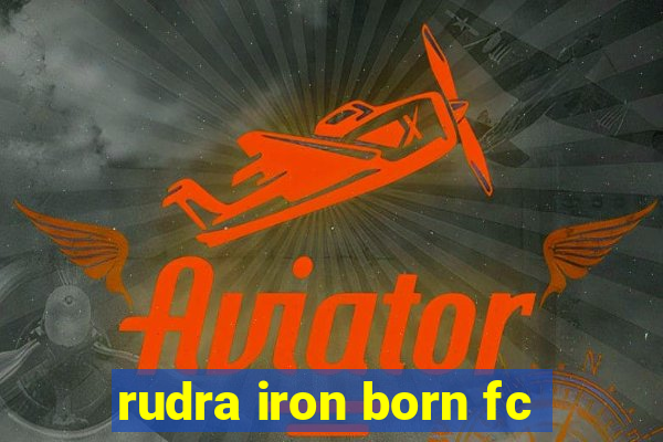 rudra iron born fc