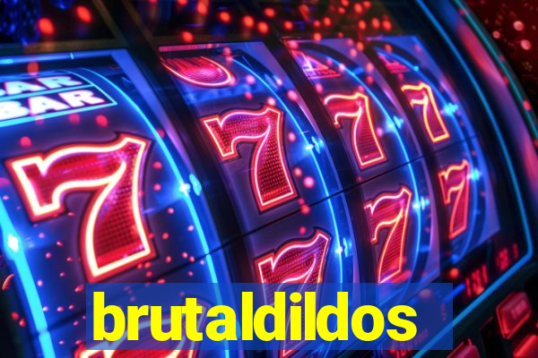 brutaldildos