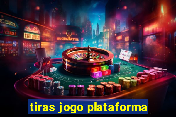 tiras jogo plataforma