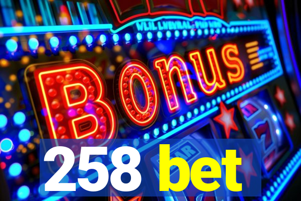 258 bet