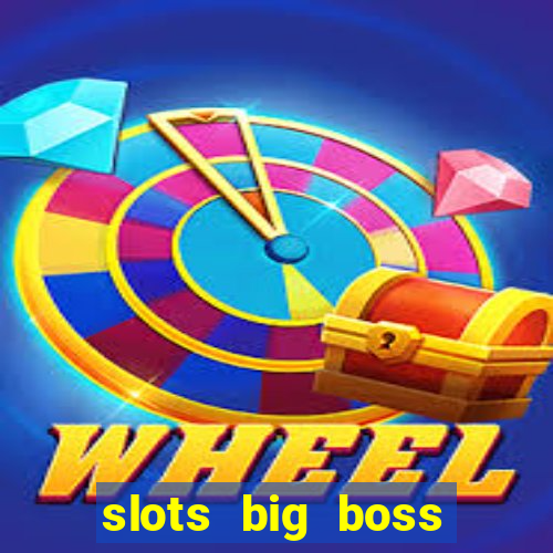 slots big boss paga mesmo