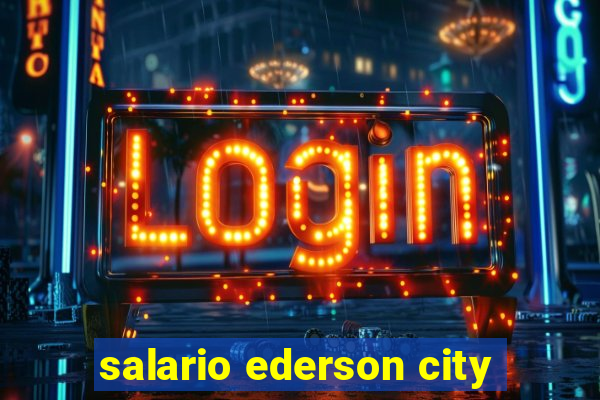 salario ederson city