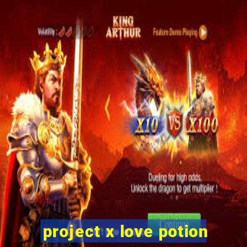 project x love potion