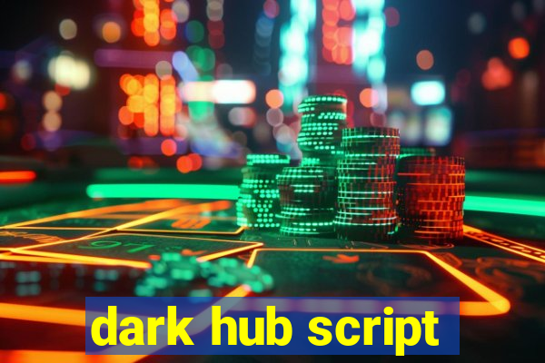 dark hub script