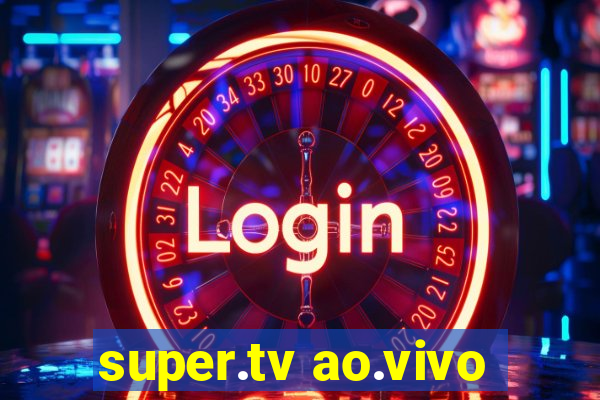 super.tv ao.vivo